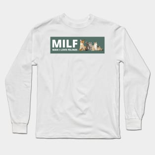 MILF Man I love Felines , Man i love felines Long Sleeve T-Shirt